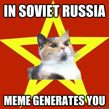 In SOVIET RUSSIA MEME GENERATES YOU  Lenin Cat