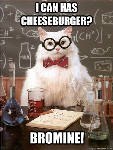 I can has cheeseburger? Bromine! - I can has cheeseburger? Bromine!  Chemistry Cat