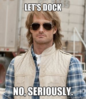 Let's dock No, seriously. - Let's dock No, seriously.  MacGruber