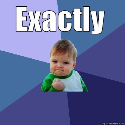 EXACTLY  Success Kid