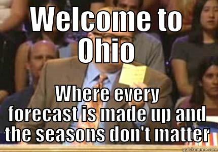Ohio Weather - WELCOME TO OHIO WHERE EVERY FORECAST IS MADE UP AND THE SEASONS DON'T MATTER Whose Line