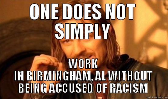 ONE DOES NOT SIMPLY WORK IN BIRMINGHAM, AL WITHOUT BEING ACCUSED OF RACISM Boromir