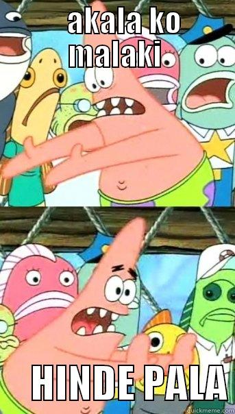    AKALA KO MALAKI      HINDE PALA Push it somewhere else Patrick