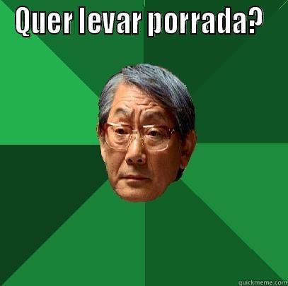 QUER LEVAR PORRADA?   High Expectations Asian Father