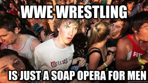 WWE WRESTLING IS JUST A SOAP OPERA FOR MEN  Sudden Clarity Clarence