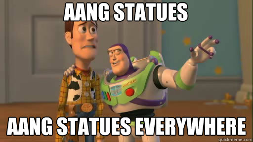 Aang Statues Aang Statues everywhere  Everywhere