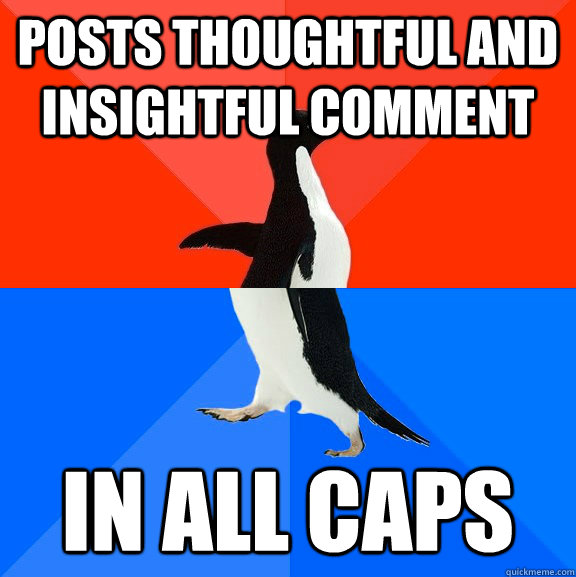 posts thoughtful and insightful comment In all caps  Socially Awesome Awkward Penguin