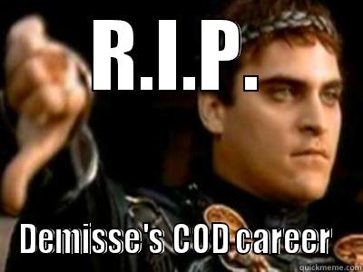 R.I.P. DEMISSE'S COD CAREER  Downvoting Roman