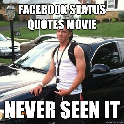 facebook status quotes movie never seen it  