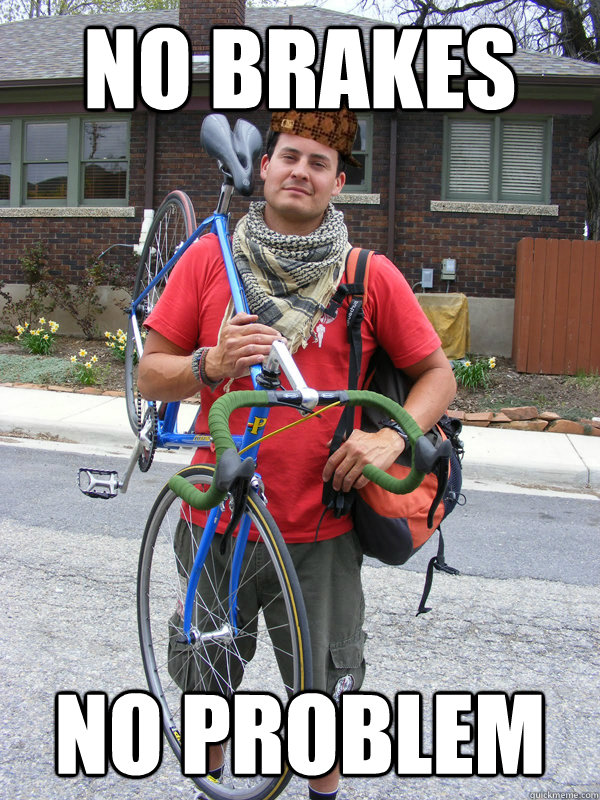 No brakes No problem - No brakes No problem  Scumbag Biker