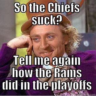SO THE CHIEFS SUCK? TELL ME AGAIN HOW THE RAMS DID IN THE PLAYOFFS Condescending Wonka