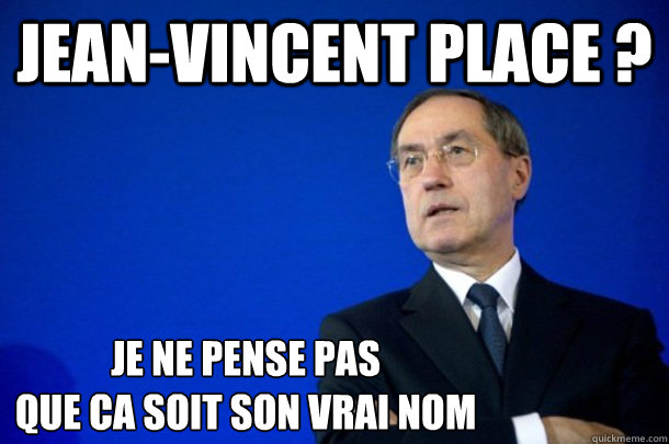 Jean-Vincent Place ? Je ne pense pas
que ca soit son vrai nom  