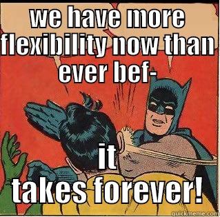 meme FFFF - WE HAVE MORE FLEXIBILITY NOW THAN EVER BEF- IT TAKES FOREVER! Slappin Batman