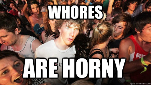 Whores Are horny  Sudden Clarity Clarence