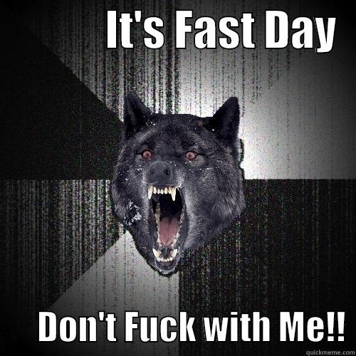             IT'S FAST DAY         DON'T FUCK WITH ME!! Insanity Wolf