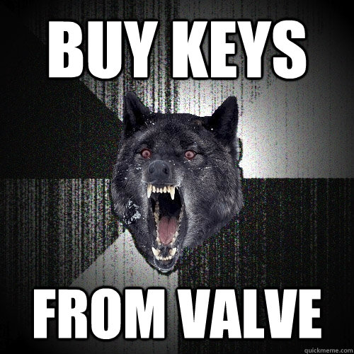 Buy keys From valve  Insanity Wolf