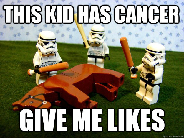 this kid has cancer Give me likes  Beating Dead Horse Stormtroopers