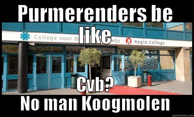 PURMERENDERS BE LIKE CVB? NO MAN KOOGMOLEN Misc