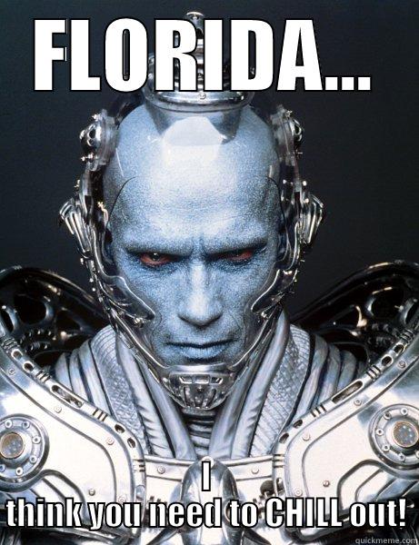 Florida, freeze! - FLORIDA... I THINK YOU NEED TO CHILL OUT! Misc