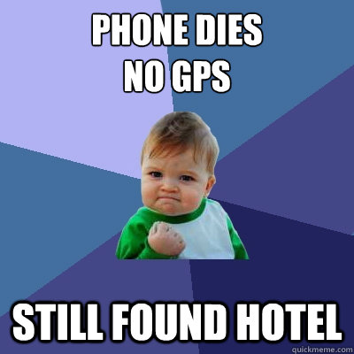 Phone dies
No GPS Still Found hotel - Phone dies
No GPS Still Found hotel  Success Kid