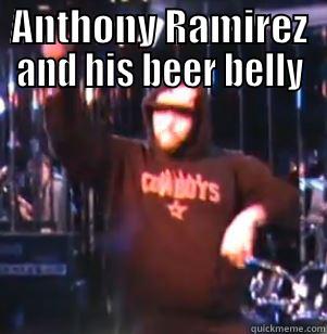 ANTHONY RAMIREZ AND HIS BEER BELLY  Misc