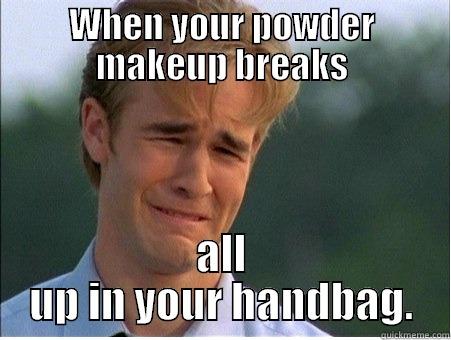 Makeup gone wrong - WHEN YOUR POWDER MAKEUP BREAKS ALL UP IN YOUR HANDBAG. 1990s Problems