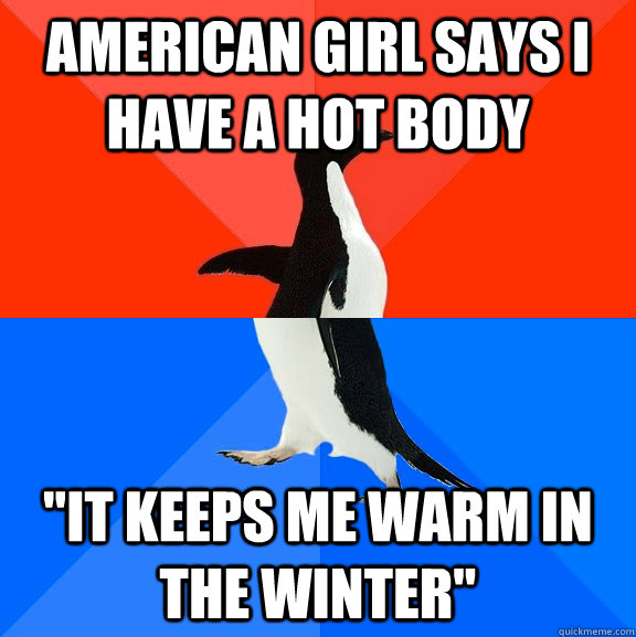 American girl says I have a hot body 