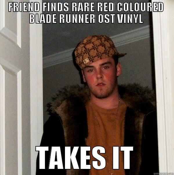FRIEND FINDS RARE RED COLOURED BLADE RUNNER OST VINYL TAKES IT Scumbag Steve