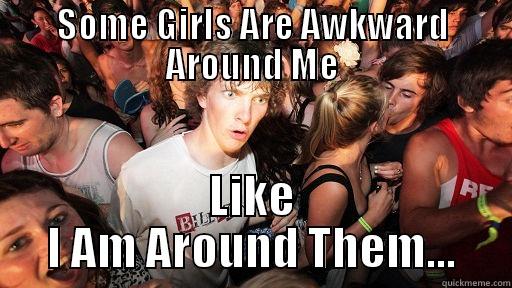 SOME GIRLS ARE AWKWARD AROUND ME LIKE I AM AROUND THEM... Sudden Clarity Clarence