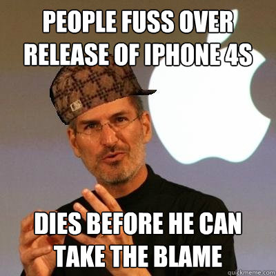 People fuss over release of iphone 4s dies before he can take the blame  Scumbag Steve Jobs
