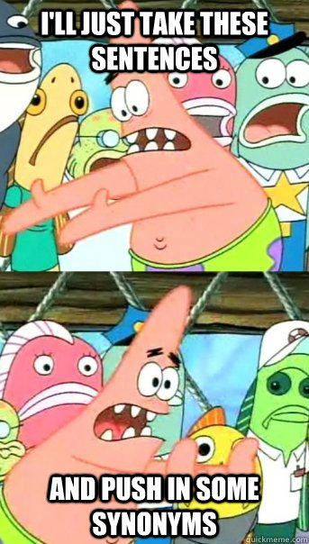 I'll just take these sentences and push in some synonyms  Push it somewhere else Patrick