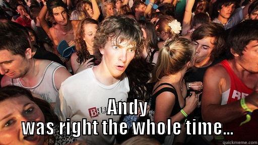 Andy was right -  ANDY WAS RIGHT THE WHOLE TIME... Sudden Clarity Clarence