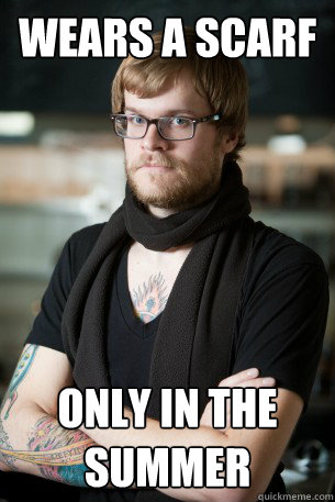 Wears a Scarf Only in the summer  Hipster Barista