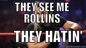 THEY SEE ME ROLLINS       THEY HATIN' Misc