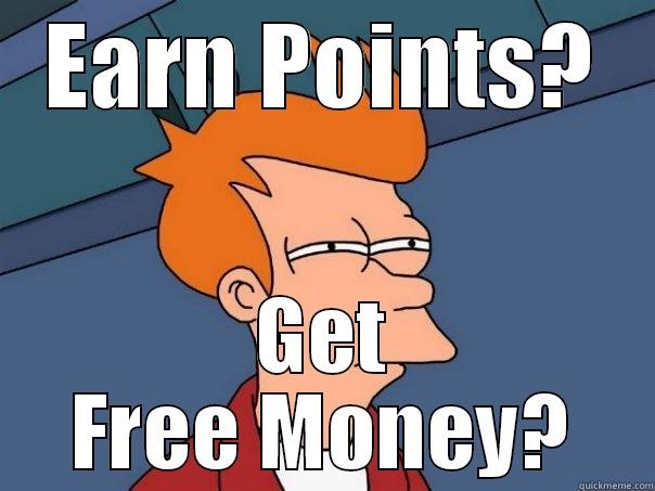 EARN POINTS? GET FREE MONEY? Futurama Fry