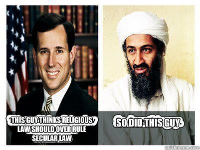 This guy thinks religious law should over rule secular law So did this guy  Santorum