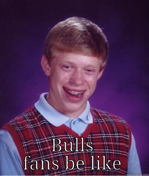  BULLS FANS BE LIKE Bad Luck Brian