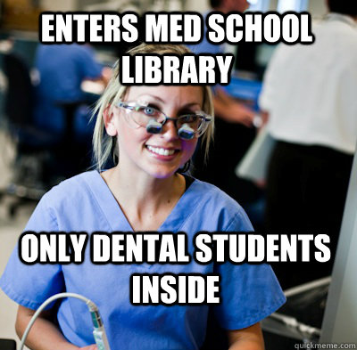 enters med school library only dental students inside  overworked dental student