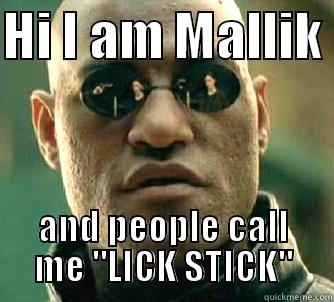 HI I AM MALLIK  AND PEOPLE CALL ME 
