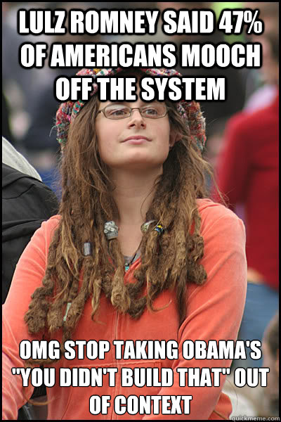 lulz romney said 47% of americans mooch off the system omg stop taking Obama's 