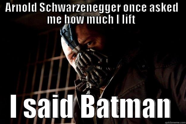 Bane lifts Batman - ARNOLD SCHWARZENEGGER ONCE ASKED ME HOW MUCH I LIFT  I SAID BATMAN Angry Bane