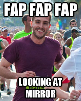 fap fap fap  looking at mirror  Ridiculously photogenic guy