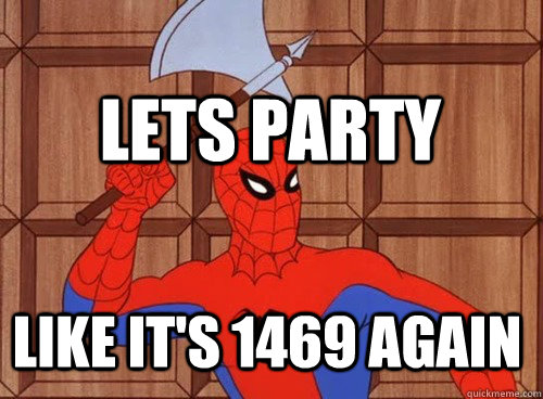 Lets party Like it's 1469 again  60s Spiderman