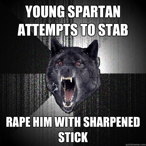 young spartan attempts to stab rape him with sharpened stick  Insanity Wolf