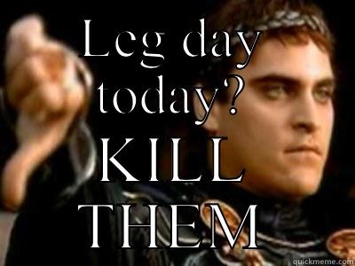 LEG DAY TODAY? KILL THEM Downvoting Roman