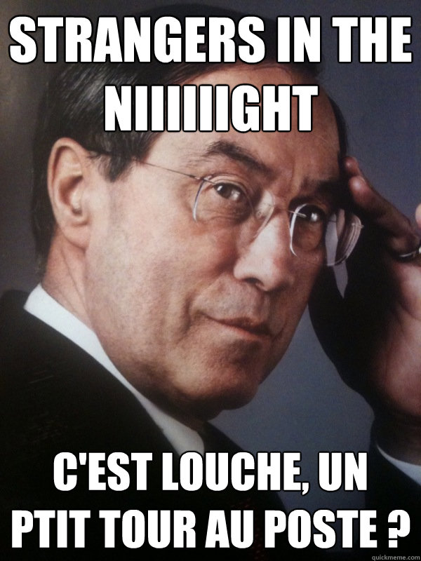 Strangers in the niiiiiight C'est louche, un ptit tour au poste ?  FNUMP