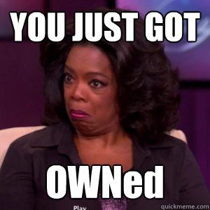 YOU JUST GOT OWNed  Oprah OWNed You