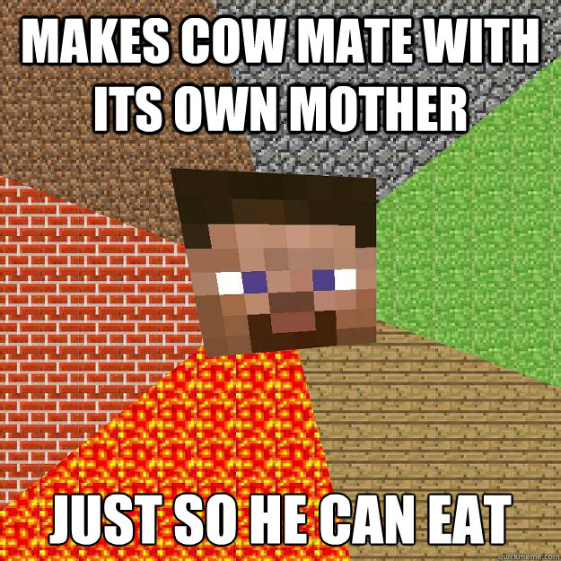 MAKES COW MATE WITH ITS OWN MOTHER JUST SO HE CAN EAT  Minecraft