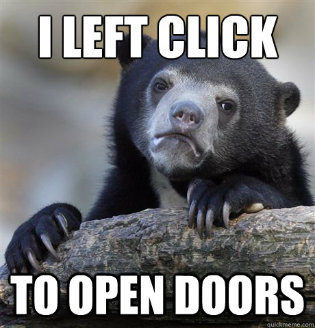 I left click To open doors  Confession Bear
