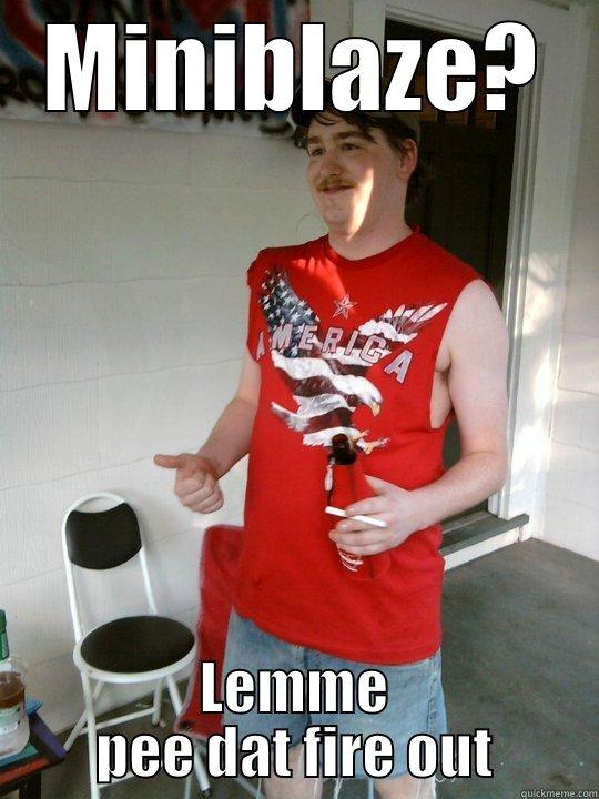 MINIBLAZE? LEMME PEE DAT FIRE OUT Redneck Randal